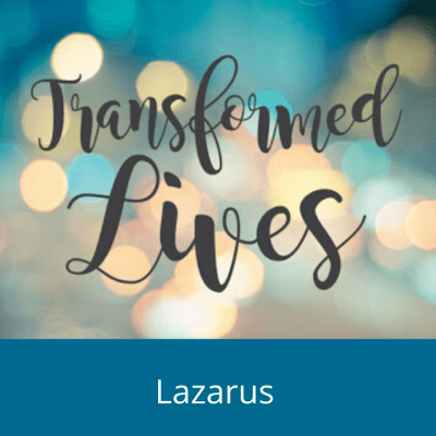 Lazarus Transformed Lives 3-29-2020