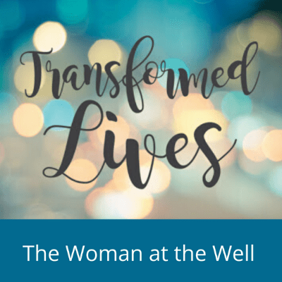 Transformed Lives The Woman at the Well