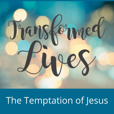 Temptation of Jesus Transformed Lives