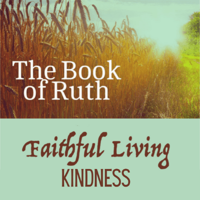 The Book of Ruth Faithful Living Kindness