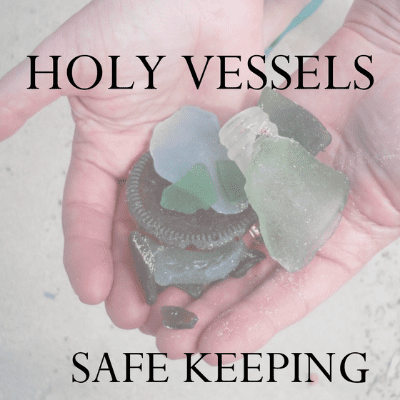 Safe Keeping Holy Vessels 2-28-21