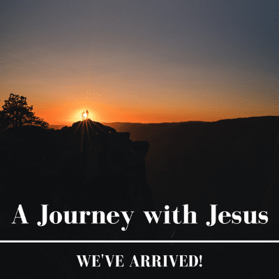 Weve arrived Journey with Jesus 2-14-21