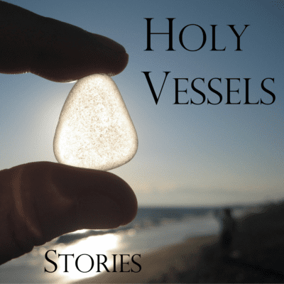 Stories Holy Vessels