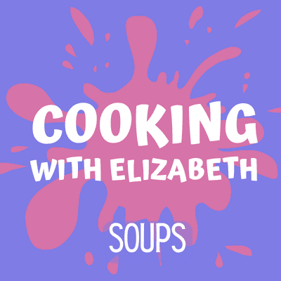 Cooking with Elizabeth soups