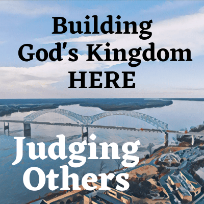 Building God's Kingdom Here Judging Others