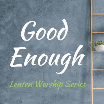 Good Enough Lent 2025