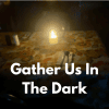 Gather Us in the Dark feature